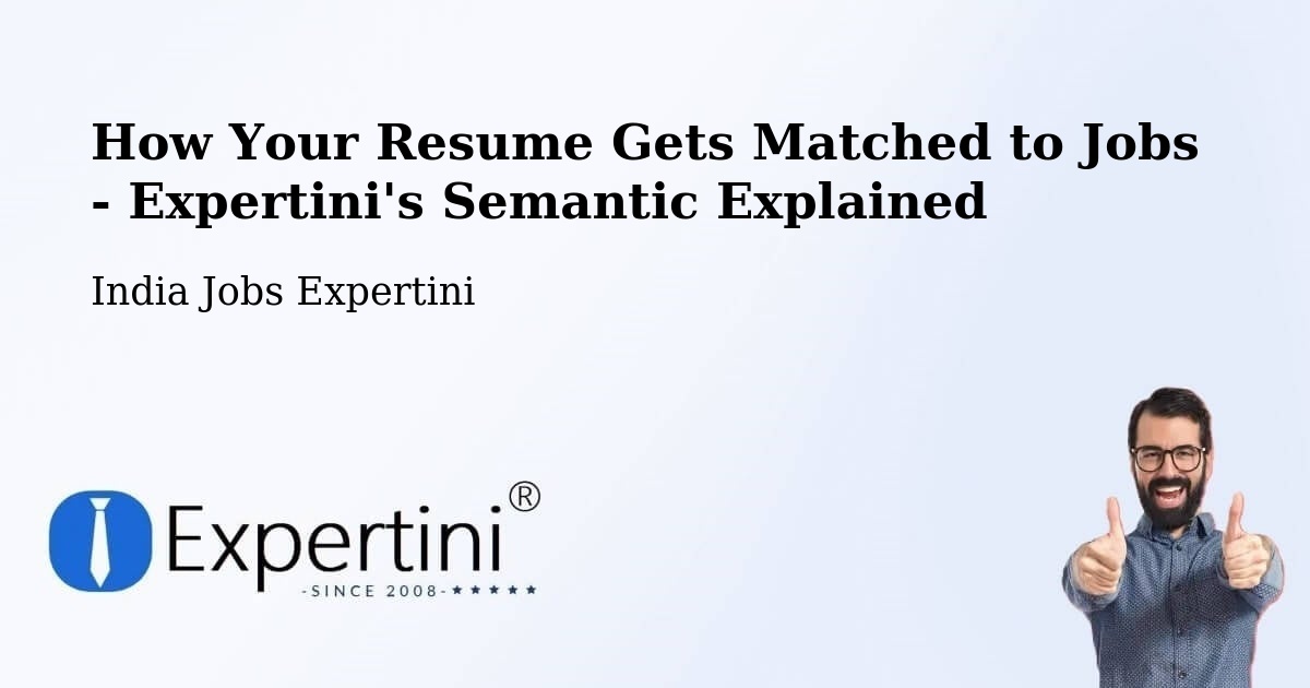 How Your Resume Gets Matched to Jobs - Expertini's Semantic Explained - India Jobs Expertini
